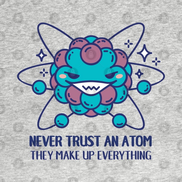 Never trust an atom, they make up everything by SPIRIMAL